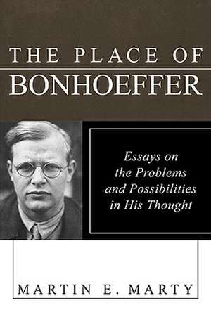 The Place of Bonhoeffer: Problems and Possibilities in His Thought de Peter Berger