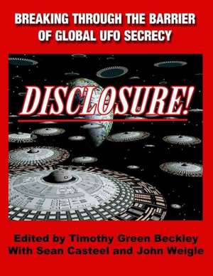 Disclosure! Breaking Through the Barrier of Global UFO Secrecy: Mysteries and Haunts of the Mojave Desert de Timothy Green Beckley