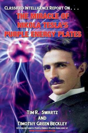 The Miracle of Nikola Tesla's Purple Energy Plates de Tim R. Swartz