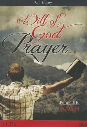 The Will of God in Prayer Series de Kenneth E. Hagin