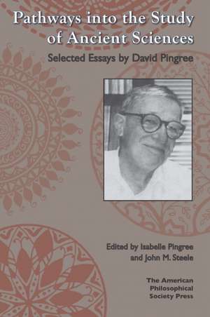 Pathways Into the Study of Ancient Sciences de Isabelle Pingree