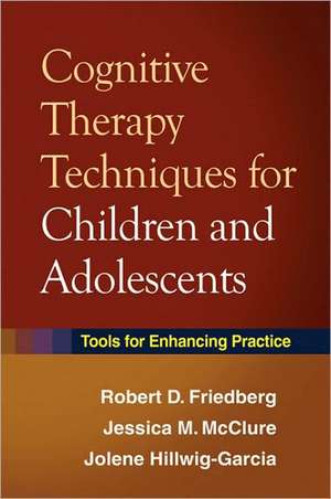 Cognitive Therapy Techniques for Children and Adolescents: Tools for Enhancing Practice de Robert D. Friedberg