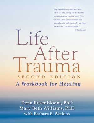 Life After Trauma, Second Edition: A Workbook for Healing de Dena Rosenbloom