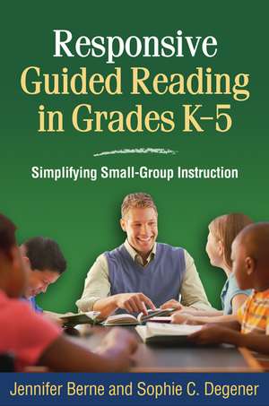 Responsive Guided Reading in Grades K-5: Simplifying Small-Group Instruction de Jennifer Berne