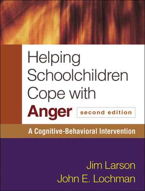 Helping Schoolchildren Cope with Anger, Second Edition: A Cognitive-Behavioral Intervention de Jim Larson