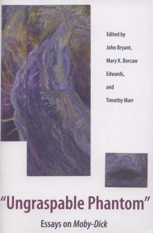 Ungraspable Phantom: Essays on Moby-Dick de John Bryant