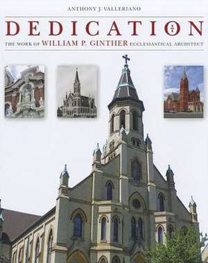 Dedication: The Work of William P. Ginther, Ecclesiastical Architect de Anthony J. Valleriano