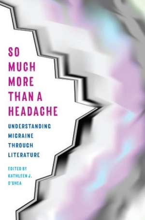 So Much More Than a Headache de Kathleen J O'Shea