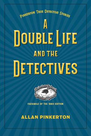 A Double Life and the Detectives de Allan Pinkerton