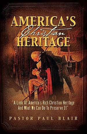 America's Christian Heritage de Paul K. Blair