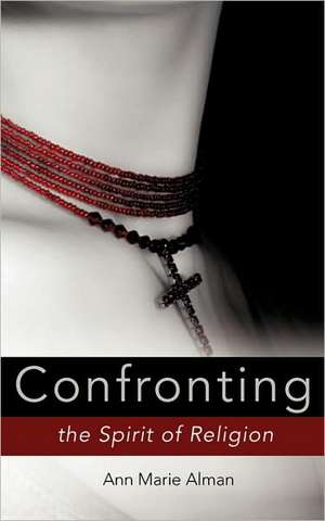 Confronting the spirit of religion de Ann Marie Alman