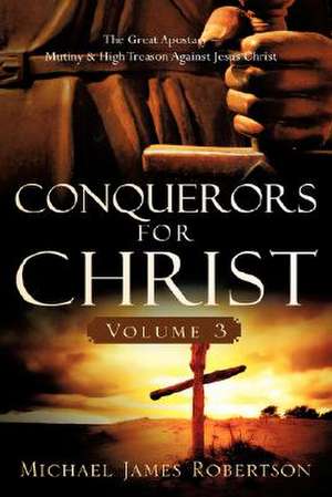 Conquerors for Christ, Volume 3 de Michael James Robertson