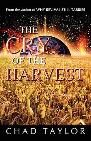 The Cry of the Harvest de Chad Taylor