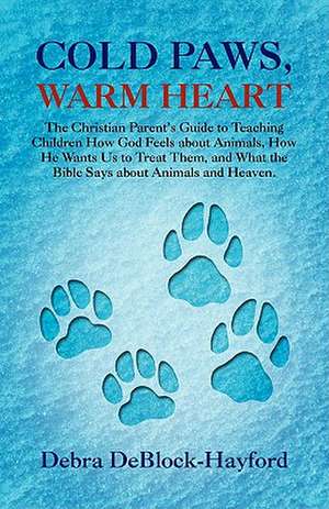 Cold Paws, Warm Heart de Debra DeBlock-Hayford