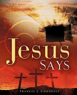 Jesus Says de Francis J. Connelly