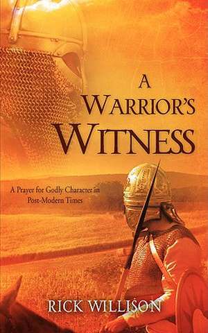 A Warrior's Witness de Rick Willison