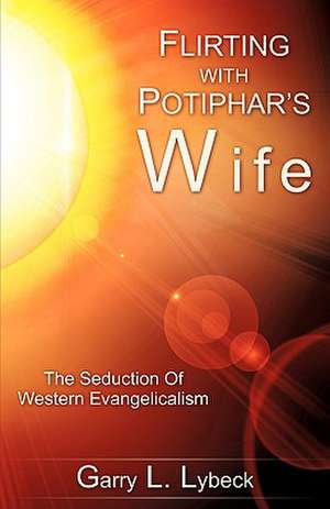 Flirting with Potiphar's Wife de GARRY L. LYBECK