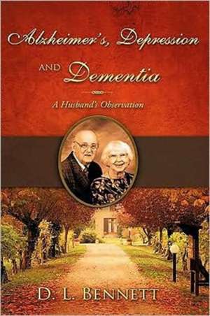 Alzheimer's, Depression and Dementia de D. L. Bennett