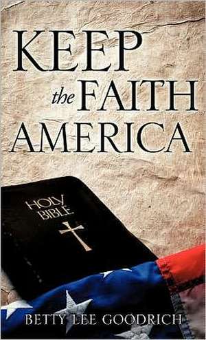 Keep the Faith America de Betty Lee Goodrich