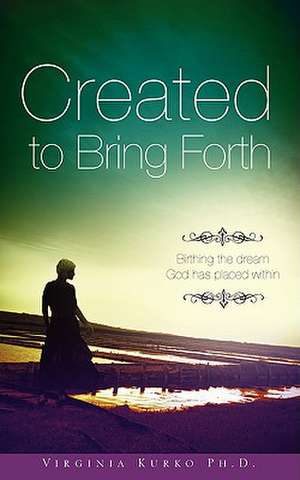 "Created to Bring Forth" de Virginia Kurko