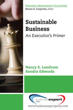 Sustainable Business: An Executive's Primer de Nancy E. Landrum