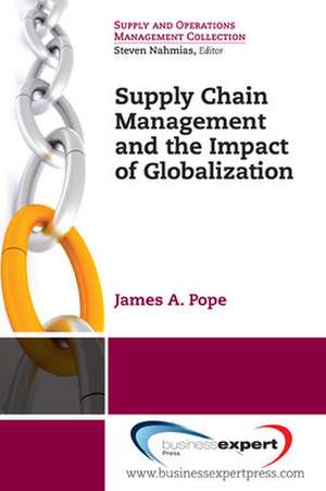 Supply Chain Management and the Impact of Globalization de James A. Pope