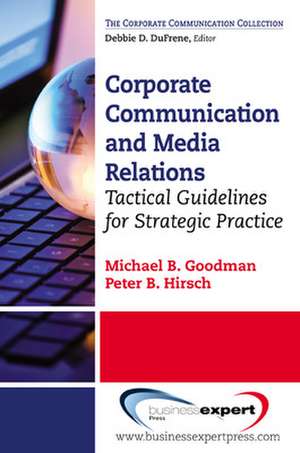 Corporate Communication and Media Relations: Tactical Guidelines for Strategic Practice de Michael B. Goodman