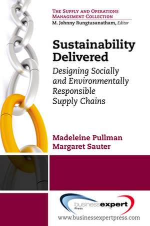 Sustainability Delivered: Designing Socially and Environmentally Responsible Supply Chains de Madeleine Pullman