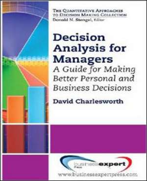 Decision Analysis for Managers: A Guide for Better Professional and Personal Decision Making de David Charlesworth