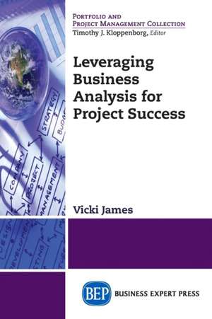 Leveraging Business Analysis for Project Success de Vicki James