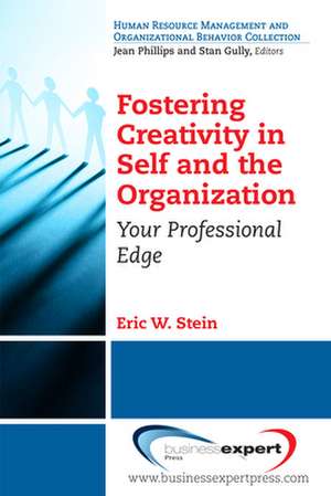 Fostering Creativity in Self and the Organization: Your Professional Edge de Eric Stein