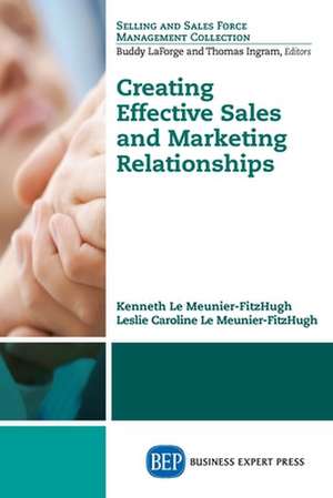 Creating Effective Sales and Marketing Relationships de Kenneth Le Meunier-FitzHugh