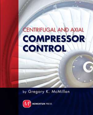 Centrifugal and Axial Compressor Control de Gregory McMillan