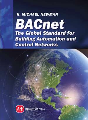 BACnet; The Global Standard for Building Automation and Control Networks de H. Michael Newman