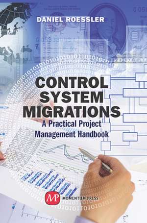 Control System Migrations: A Practical Project Management Handbook de Daniel Roessler