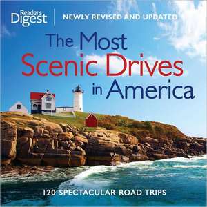 The Most Scenic Drives in America: 120 Spectacular Road Trips de Reader's Digest