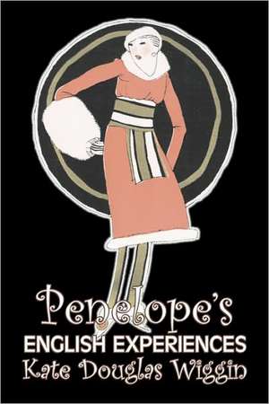 Penelope's English Experiences by Kate Douglas Wiggin, Fiction, Historical, United States, People & Places, Readers - Chapter Books de Kate Douglas Wiggin