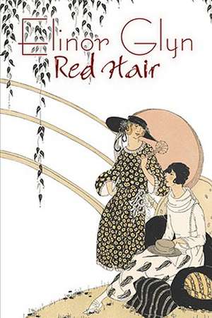 Red Hair by Elinor Glyn, Fiction, Classics, Literary, Erotica de Elinor Glyn