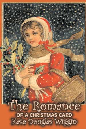 The Romance of a Christmas Card de Kate Douglas Wiggin