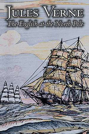 The English at the North Pole by Jules Verne, Fiction, Fantasy & Magic de Jules Verne