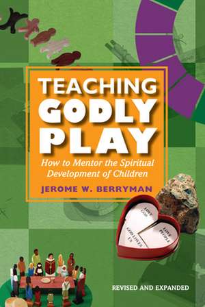 Teaching Godly Play: How to Mentor the Spiritual Development of Children de Jerome W. Berryman