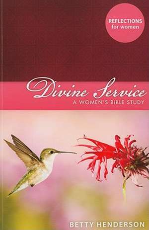 Divine Service: A Women's Bible Study de Betty Henderson