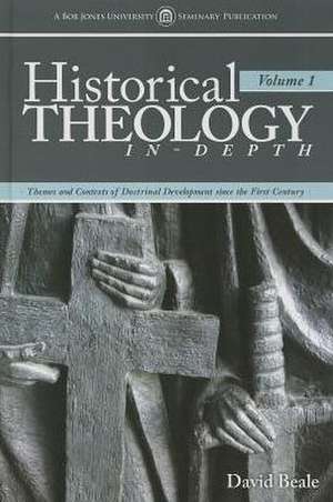 Historical Theology In-Depth, Volume 1: Themes and Contexts of Doctrinal Development Since the First Century de David Beale