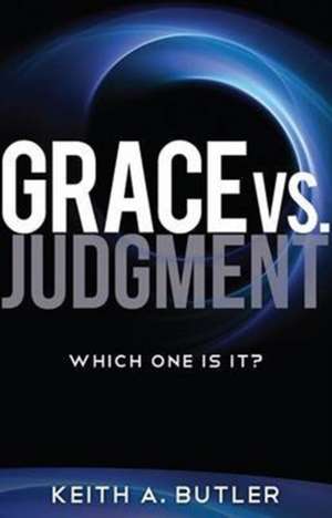 Grace vs. Judgment: Which One Is It? de Keith Butler