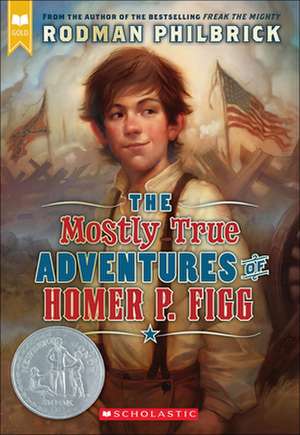 Mostly True Adventures of Homer P. Figg de Rodman Philbrick