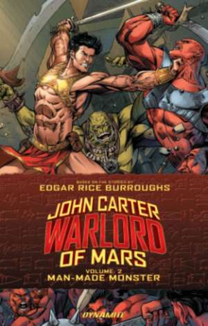 John Carter: Warlord of Mars Volume 2: Man-Made Monster de Ron Marz