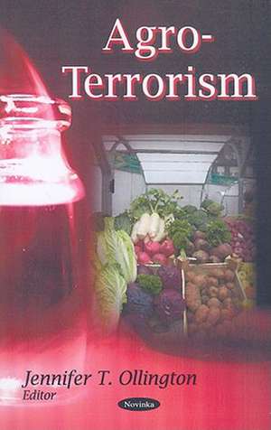 Agro-Terrorism de Jennifer T. Ollington