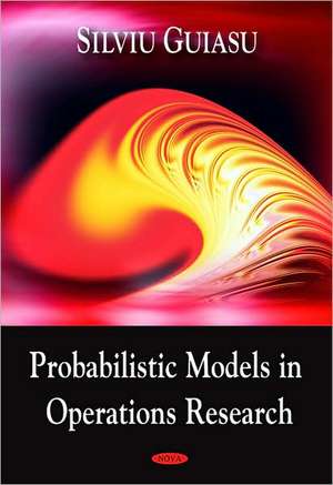 Probablistic Models in Operations Research de Silviu Guiasu