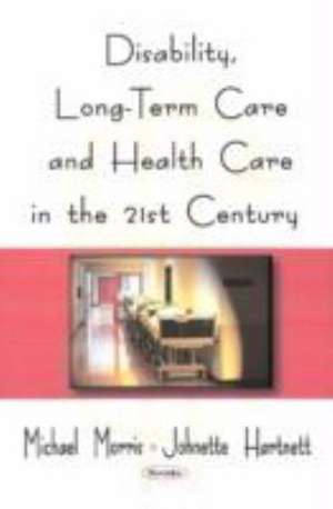 Disability, Long-Term Care, and Health Care in the 21st Century de Michael P. Morrissey