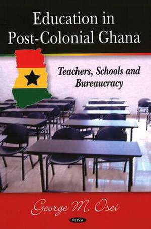 Education in Post-Colonial Ghana de George M. Osei